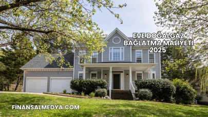 Eve Doğalgaz Bağlatma Maliyeti 2025