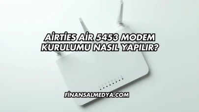Airties Air 5453 Modem Kurulumu Nasıl Yapılır?
