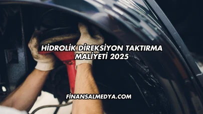 Hidrolik Direksiyon Taktırma Maliyeti 2025