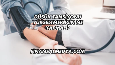 Düşük Tansiyonu Yükseltmek İçin Ne Yapmalı?
