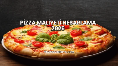 Pizza Maliyeti Hesaplama 2025