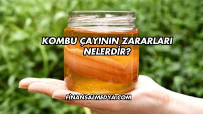 Kombu Çayının Zararları Nelerdir?