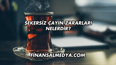 Şekersiz Çayın Zararları Nelerdir?