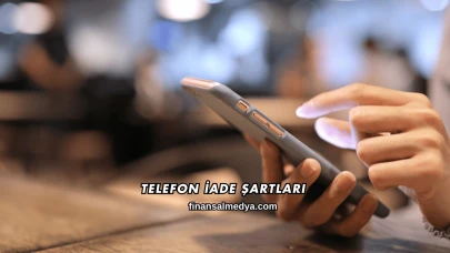 Telefon İade Şartları