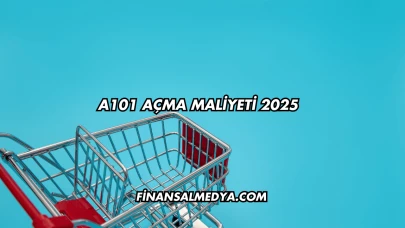 A101 Açma Maliyeti 2025