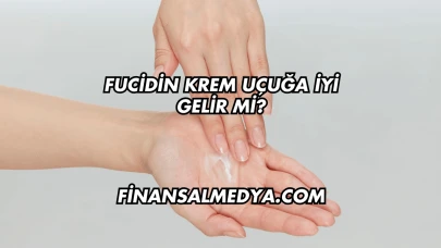 Fucidin Krem Uçuğa İyi Gelir mi?