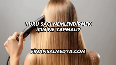 Kuru Saçı Nemlendirmek İçin Ne Yapmalı?