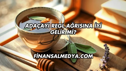 Adaçayı Regl Ağrısına İyi Gelir mi?