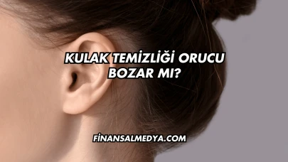 Kulak Temizliği Orucu Bozar mı?