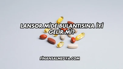 Lansor Mide Bulantısına İyi Gelir mi?