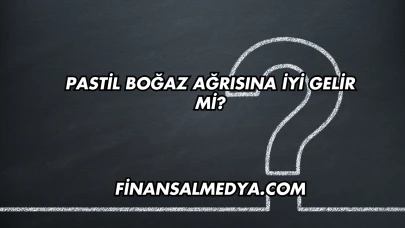 Pastil Boğaz Ağrısına İyi Gelir mi?