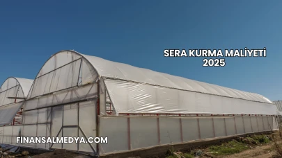Sera Kurma Maliyeti 2025