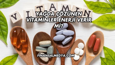 Yağda Çözünen Vitaminler Enerji Verir mi?