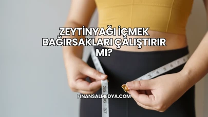Zeytinyağı İçmek Bağırsakları Çalıştırır mı?