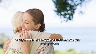 Oruçluyken Sarılmak Orucu Bozar mı?