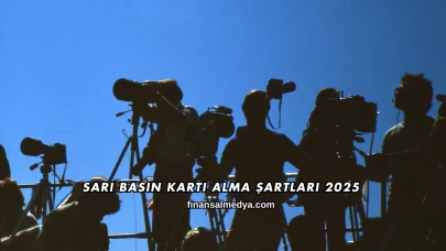 Sarı Basın Kartı Alma Şartları 2025