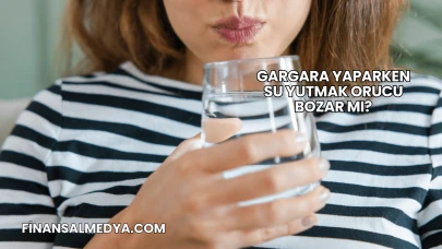Gargara Yaparken Su Yutmak Orucu Bozar mı?