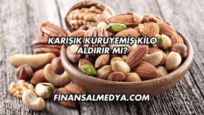 Karışık Kuruyemiş Kilo Aldırır mı?