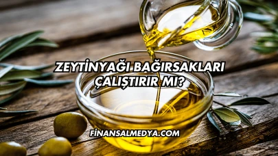 Zeytinyağı Bağırsakları Çalıştırır mı?
