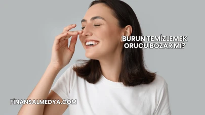 Burun Temizlemek Orucu Bozar mı?
