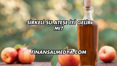 Sirkeli Su Ateşe İyi Gelir mi?