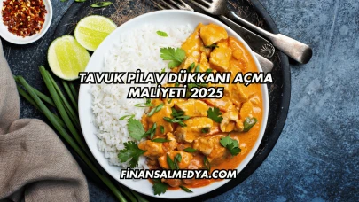 Tavuk Pilav Dükkanı Açma Maliyeti 2025