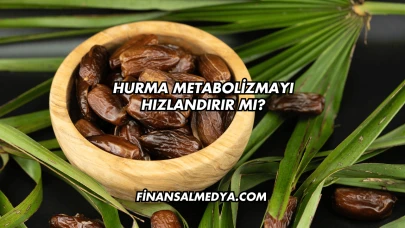 Hurma Metabolizmayı Hızlandırır mı?