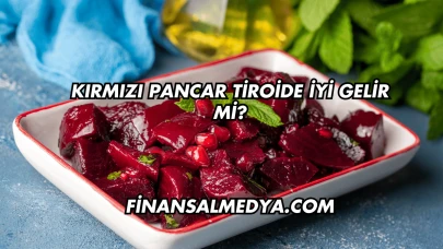 Kırmızı Pancar Tiroide İyi Gelir mi?