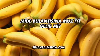 Mide Bulantısına Muz İyi Gelir mi?