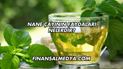 Nane Çayının Faydaları Nelerdir?