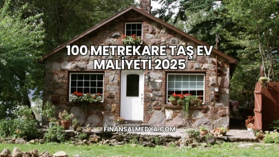 100 Metrekare Taş Ev Maliyeti 2025