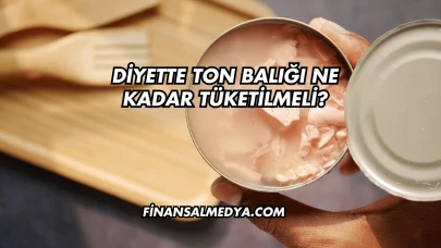 Diyette Ton Balığı Ne Kadar Tüketilmeli?