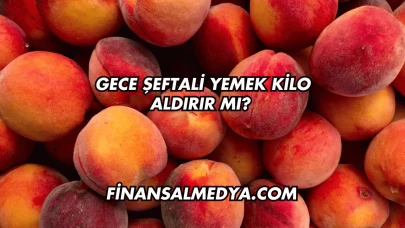 Gece Şeftali Yemek Kilo Aldırır mı?