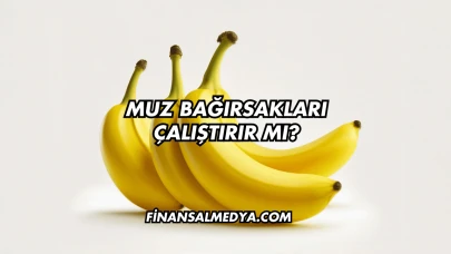 Muz Bağırsakları Çalıştırır mı?