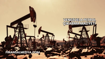 Venezuela Petrol Çıkarma Maliyeti