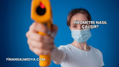 Pirometre Nasıl Çalışır?