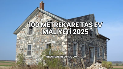 100 Metrekare Taş Ev Maliyeti 2025