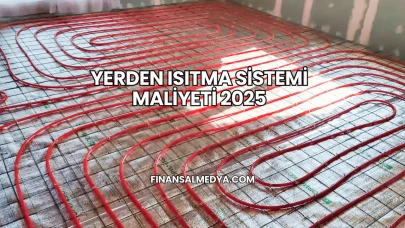 Yerden Isıtma Sistemi Maliyeti 2025
