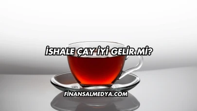 İshale Çay İyi Gelir mi?