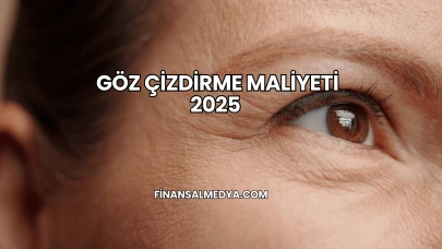 Göz Çizdirme Maliyeti 2025