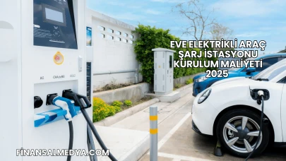 Eve Elektrikli Araç Şarj İstasyonu Kurulum Maliyeti 2025