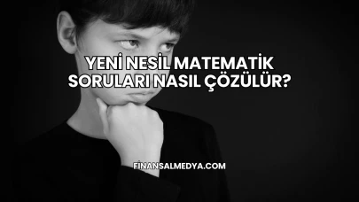 Yeni Nesil Matematik Soruları Nasıl Çözülür?