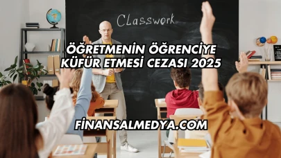 Öğretmenin Öğrenciye Küfür Etmesi Cezası 2025