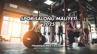Spor Salonu Maliyeti 2025