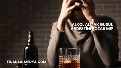 Alkol Almak Gusül Abdestini Bozar mı?