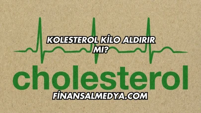 Kolesterol Kilo Aldırır mı?