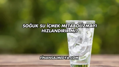 Soğuk Su İçmek Metabolizmayı Hızlandırır mı?