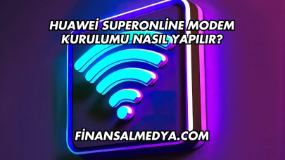 Huawei Superonline Modem Kurulumu Nasıl Yapılır?