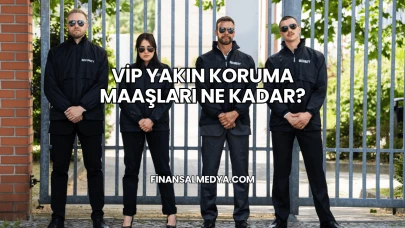 VİP Yakın Koruma Maaşları Ne Kadar?