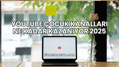 Youtube Çocuk Kanalları Ne Kadar Kazanıyor 2025